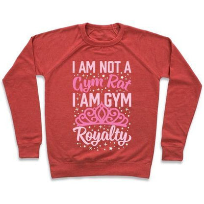 I'M NOT a GYM RAT I'M GYM ROYALTY CREWNECK SWEATSHIRT