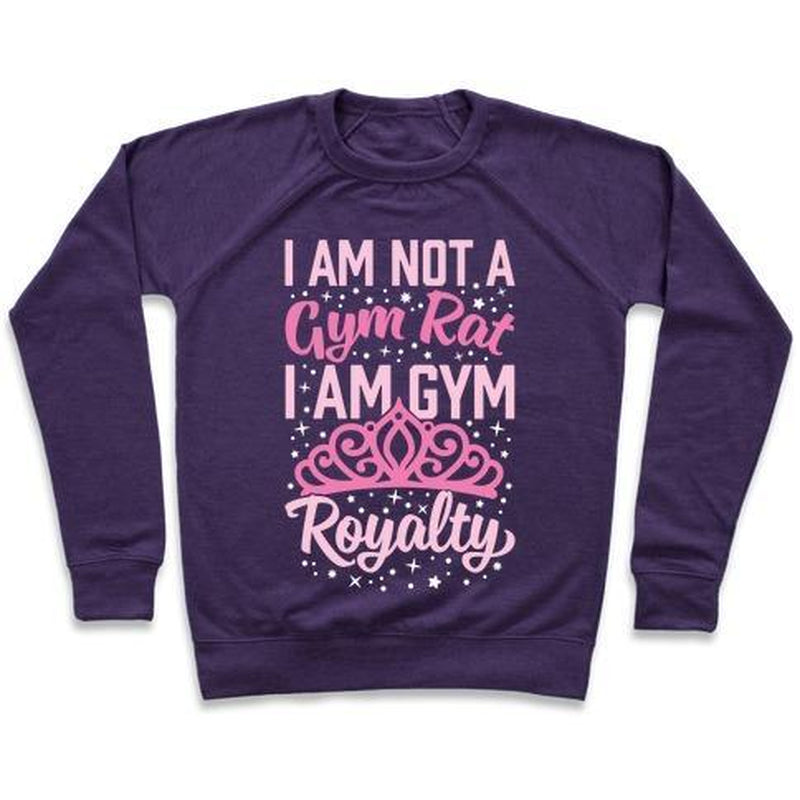 I'M NOT a GYM RAT I'M GYM ROYALTY CREWNECK SWEATSHIRT