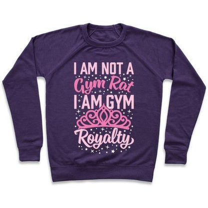 I'M NOT a GYM RAT I'M GYM ROYALTY CREWNECK SWEATSHIRT