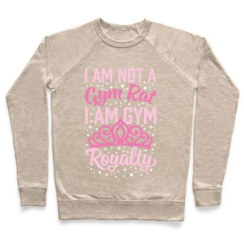 I'M NOT a GYM RAT I'M GYM ROYALTY CREWNECK SWEATSHIRT