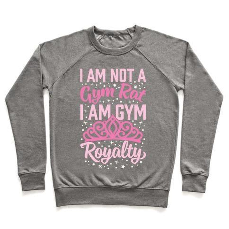 I'M NOT a GYM RAT I'M GYM ROYALTY CREWNECK SWEATSHIRT