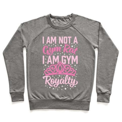 I'M NOT a GYM RAT I'M GYM ROYALTY CREWNECK SWEATSHIRT