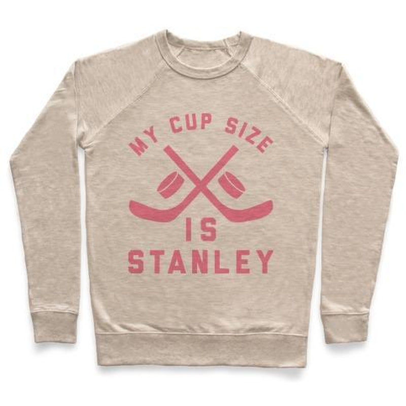 MY CUP SIZE IS STANLEY CREWNECK SWEATSHIRT