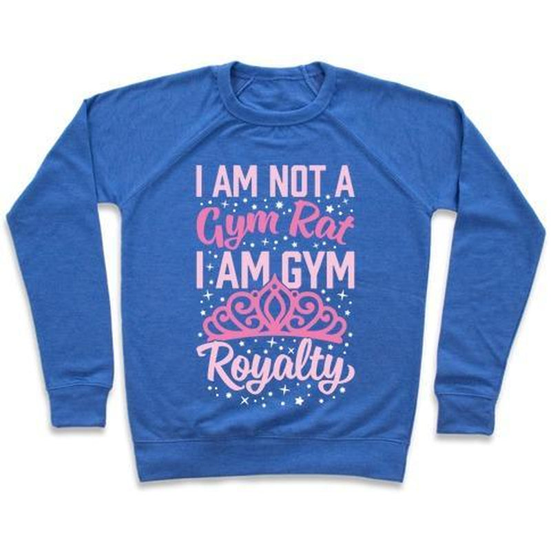 I'M NOT a GYM RAT I'M GYM ROYALTY CREWNECK SWEATSHIRT