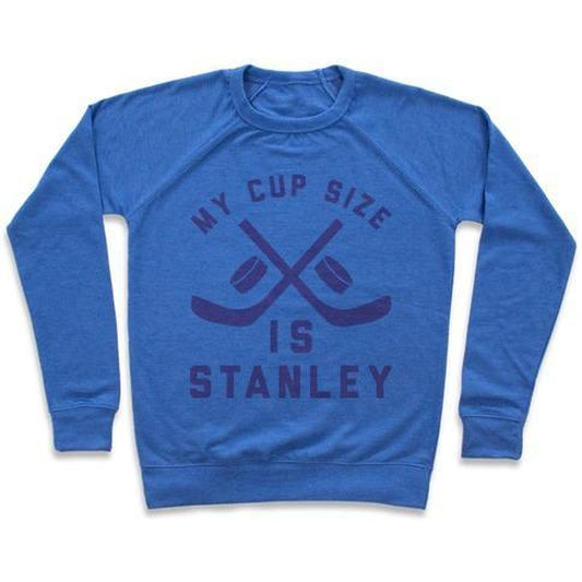 MY CUP SIZE IS STANLEY CREWNECK SWEATSHIRT